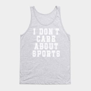 I Don’t Care About Sports: Funny Sarcastic Joke Tank Top